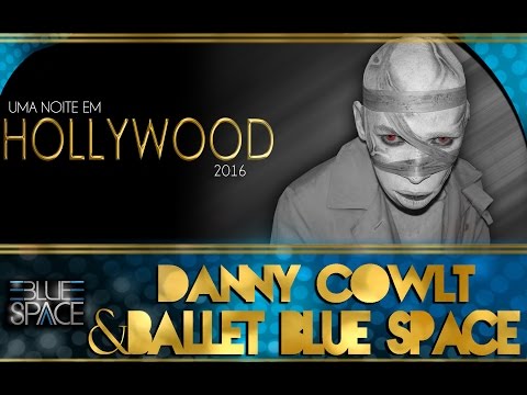 Blue Space Oficial -  21ª   Uma Noite em Hollywood 2016  - Danny Cowlt e Ballet - 14.08.16