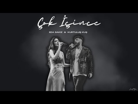 Kurtuluş Kuş X Eda Sakız - Çok İçince