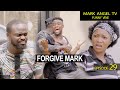 Forgive Mark - Episode 29 (Mark Angel Tv)