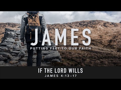 June 24, 2023  |  Sermon  |  If The Lord Wills (James 4:13-17)