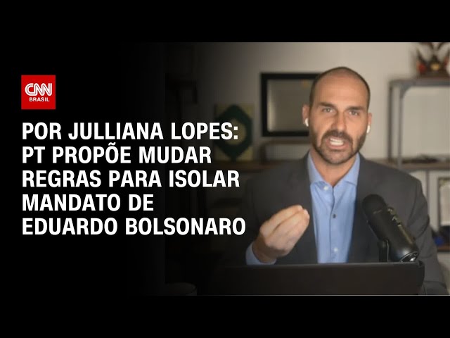 PT propõe mudar regras para isolar mandato de Eduardo Bolsonaro | CNN ARENA