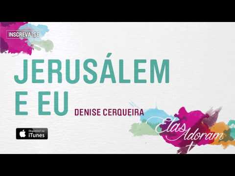 Jerusalém e Eu - Denise Cerqueira (Elas Adoram)