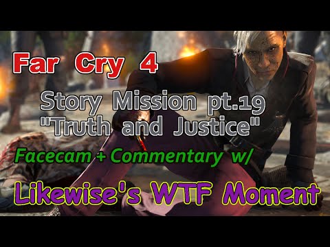 Far Cry 4 Story Mission pt.19 "Truth and Justice" w/ Facecam + Commentary with a WTF moment!