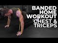 At Home Banded Workout | Chest & Triceps