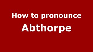 How to pronounce Abthorpe