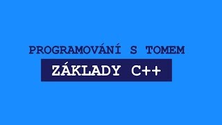 Základy programování C++ s Tomem