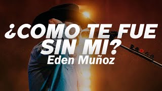 Eden Muñoz - ¿CÓMO TE FUE SIN MÍ? 💔 (Letra)