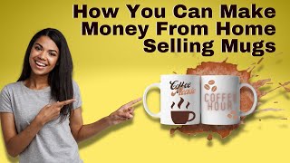 Make Money With Mugs. Print on Demand for Beginners 2022. Start a Mug Business With No Inventory