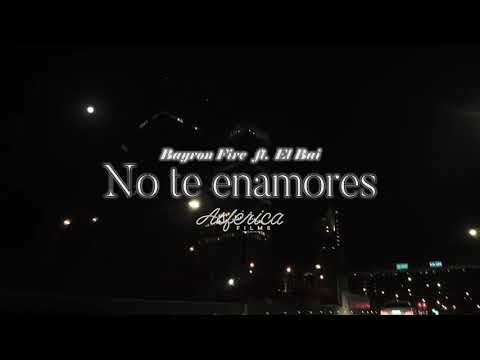 NO TE ENAMORES - BAYRON FIRE FT EL BAI [VIDEO]