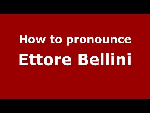 How to pronounce Ettore Bellini (Italian/Italy) - PronounceNames.com