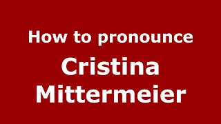 How to pronounce Cristina Mittermeier