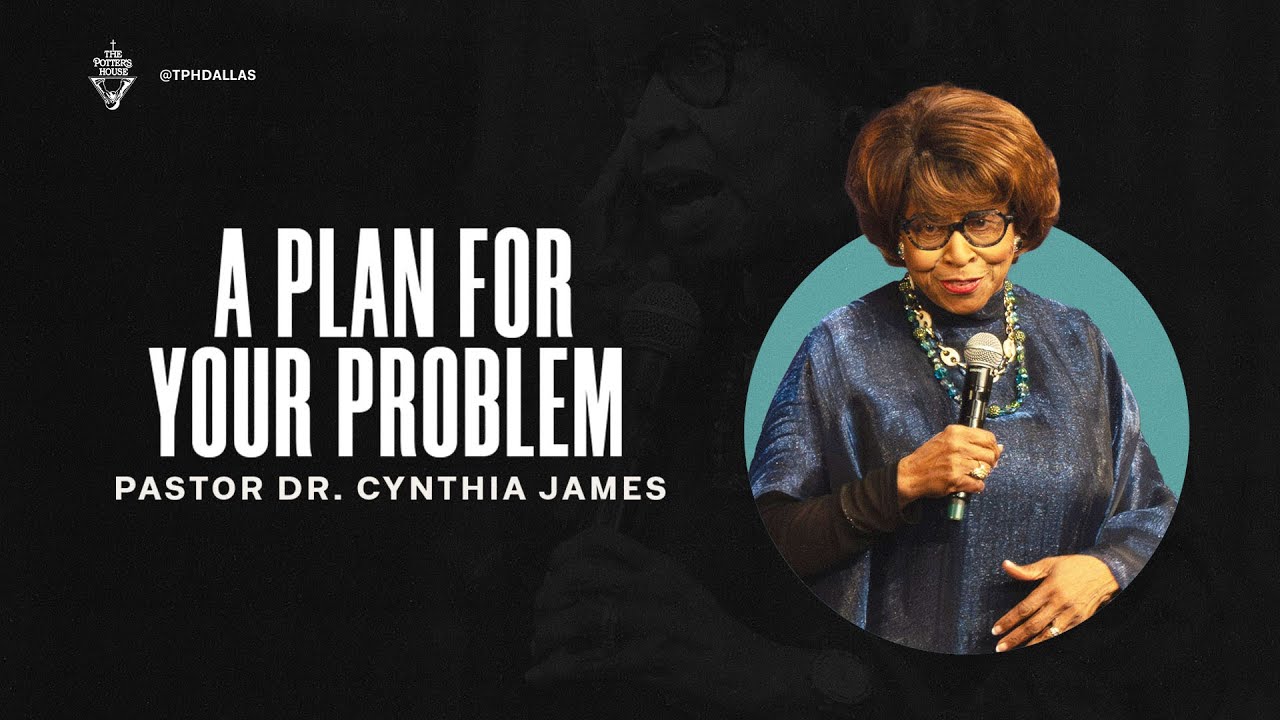 A Plan for Your Problem  | Pastor Dr. Cynthia James