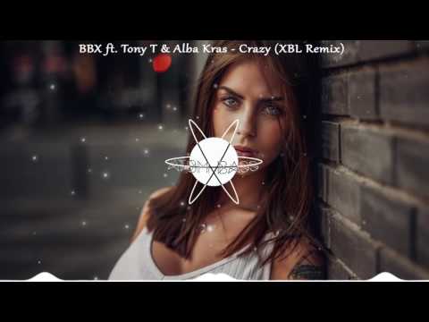 BBX ft. Tony T & Alba Kras - Crazy (XBL Remix)