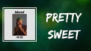 Frank Ocean - Pretty Sweet (Lyrics)