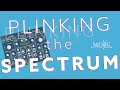 Plinking the Spectrum | Make Noise
