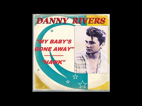 DANNY RIVERS - My Baby's Gone Away / Hawk