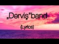 „Dərviş”band  - Dünya sənin dünya mənim dünya heç kimin…     (Lyrics)