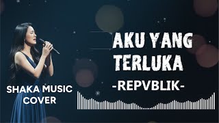 Download lagu AKU YANG TERLUKA -  REPVBLIK | COVER BY SHAKA MUSIC mp3