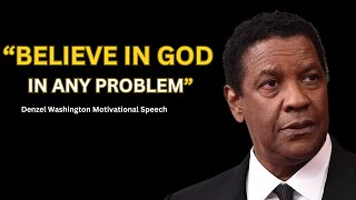 BELIEVE IN GOD IN ANY PROBLEM | Motivational Speech by Denzel Washington