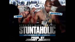Stuntaholic By JayWheelz Feat. J Hood Prod. By Johnny Juliano