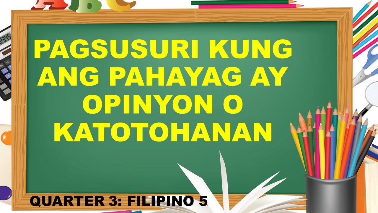 QUARTER 3: FILIPINO 5 PAGSUSURI KUNG ANG PAHAYAG AY OPINYON O KATOTOHANAN