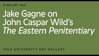 Jake Gagne on John Caspar Wild's The Eastern Penitentiary