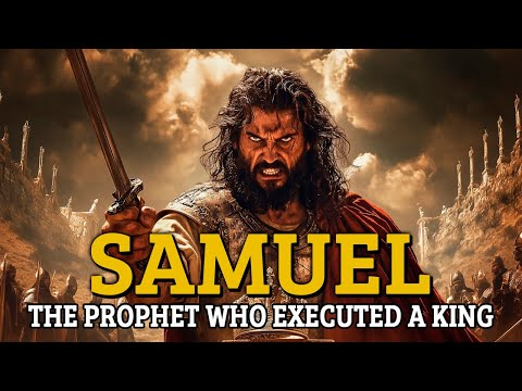 The Story of Samuel – The Prophet Who Executed a King in the Name of God