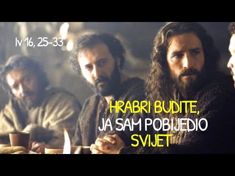 HRABRI BUDITE, JA SAM POBIJEDIO SVIJET (Iv 16, 25-33) - Tumačenje Ivanova evanđelja