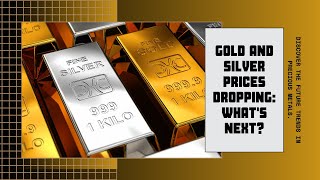 Gold & Silver Prices Dropping: What