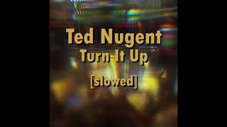 Ted Nugent - Turn It Up [slowed]