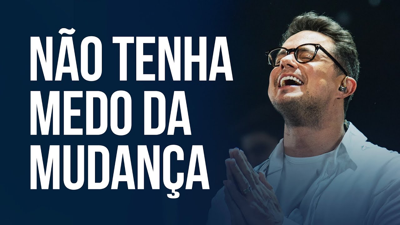 Não tenha medo da mudança | Deive Leonardo