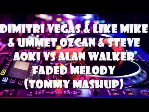 Dimitri Vegas & Like Mike & Ummet Ozcan & Steve Aoki vs Alan Walker - Faded Melody (Tommy Mashup)