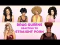 Drag Queens react to straight porn