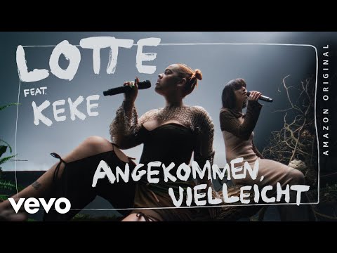 LOTTE, KeKe - ANGEKOMMEN, VIELLEICHT (Four Elements Session - Amazon Original)