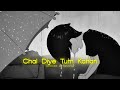 Chal Diye Tum Kahan Slowed And Reverb AUR