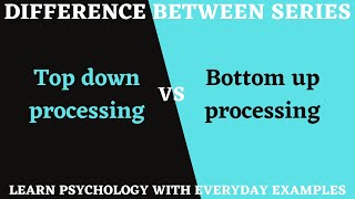Top down processing vs Bottom up processing || Difference between series || Lecture 2