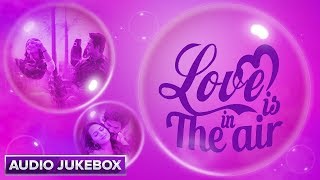 Love Is in The Air - Romantic Collection | Love Audio Songs | Back To Back