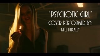 &quot;Psychotic Girl&quot; by The Black Keys COVER by KYLE BUCKLEY