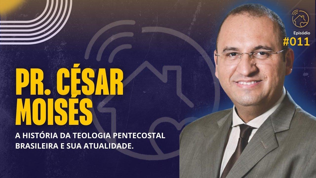 #10 | PR. CÉSAR MOISÉS - A HISTÓRIA DA TEOLOGIA BRASILEIRA E SUA ATUALIDADE.