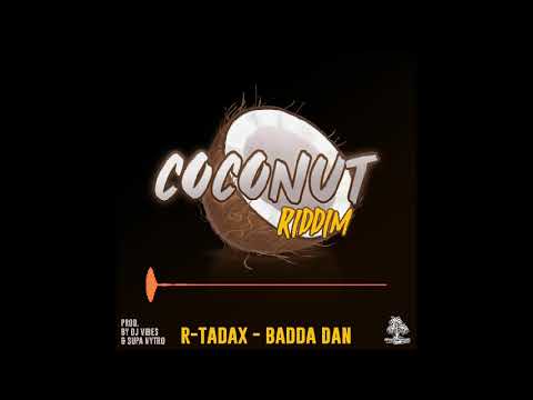 R-TADAX - BADDA DAN - COCONUT RIDDIM 2020