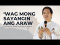 WAG MONG SAYANGIN ANG ARAW NA PWEDE KANG MAGING MASAYA HOMILY FATHER FIDEL ROURA
