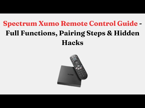 Spectrum Xumo Remote Control Guide  - Full Functions, Pairing Steps & Hidden Hacks