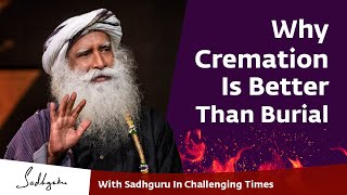 Why Cremation Is Better Than Burial 🙏 With Sadhguru in Challenging Times - 20 Apr