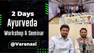 Ayurveda Workshop and seminar || kolkata to Varanasi || @ayushvani || BHU ||