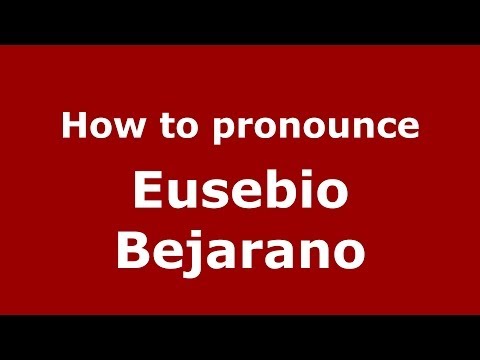 How to pronounce Eusebio Bejarano (Spanish/Spain) - PronounceNames.com