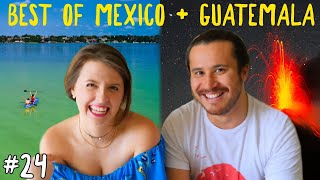 EP24 - TOP 5 things to do in MEXICO & GUATEMALA + travel planning our next adventure!