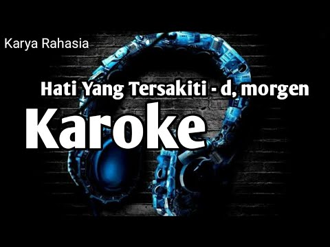 Hati Yang Tersakiti - d, Morgen ❗ KAROKE