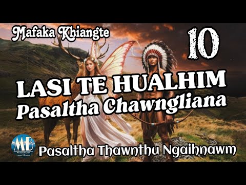 LASI TE HUALHIM PASALTHA CHAWNGLIANA # Chapter-10 (Mafaka Khiangte)