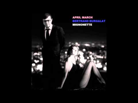 APRIL MARCH & BERTRAND BURGALAT - MIGNONETTE (EXTENDED VERSION)