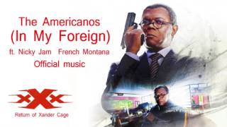 xXx The Return of Xander Cage The Americanos - In My Foreign ft. Nicky Jam _ French Montana